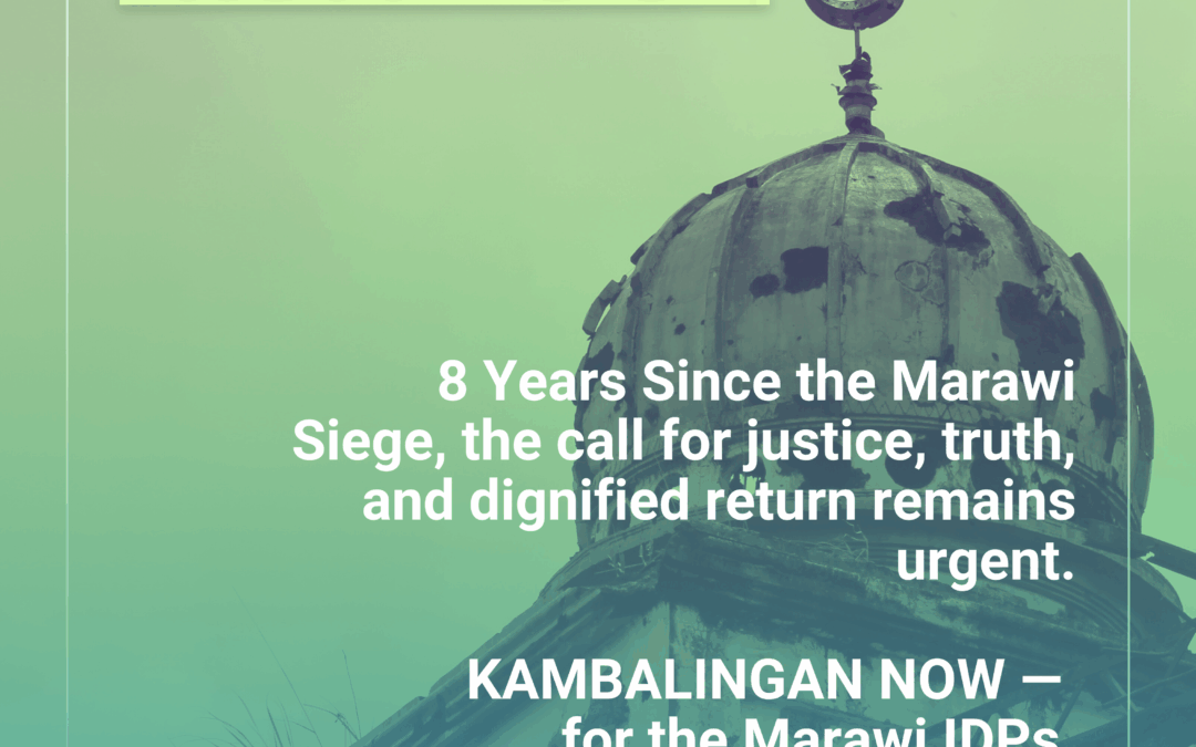 Public Statement on the 8th Anniversary of the Marawi Siege: Marawi IDPs’ call on the gov’t to act decisively and resolve issues that hinder safe and dignified return